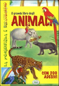Il grande libro degli animali. Con adesivi. Ediz. illustrata Il grande libro degli animali. Con adesivi. Ediz. illustrata