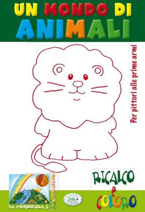 Un mondo di animali. Ricalco e coloro. Ediz. illustrata Un mondo di animali. Ricalco e coloro. Ediz. illustrata