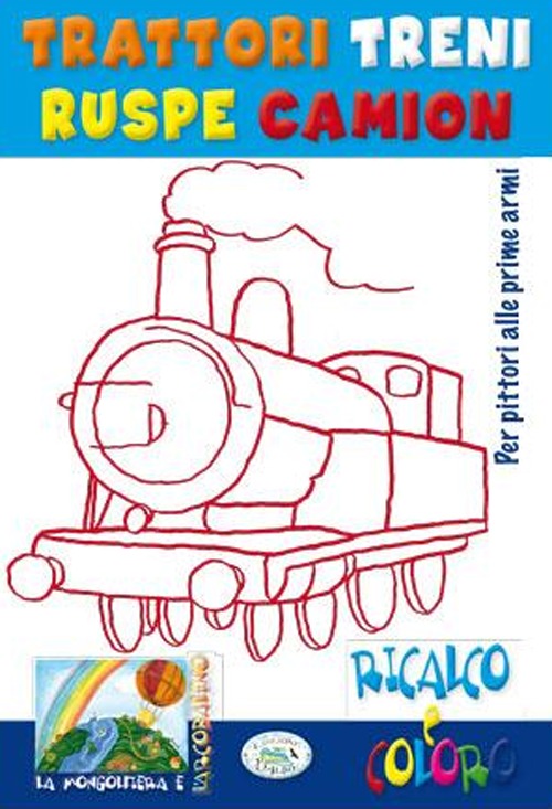 Trattori, treni, ruspe. Ricalco e coloro. Ediz. illustrata Trattori, treni, ruspe. Ricalco e coloro. Ediz. illustrata