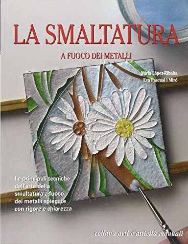 La smaltatura a fuoco dei metalli La smaltatura a fuoco dei metalli