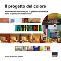 Il progetto del colore. Vademecum operativo per la gestione cromatica delle superfici architettoniche. Con DVD Il progetto del colore. Vademecum operativo per la gestione cromatica delle superfici architettoniche. Con DVD
