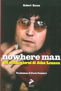 Nowhere Man. Gli ultimi giorni di John Lennon