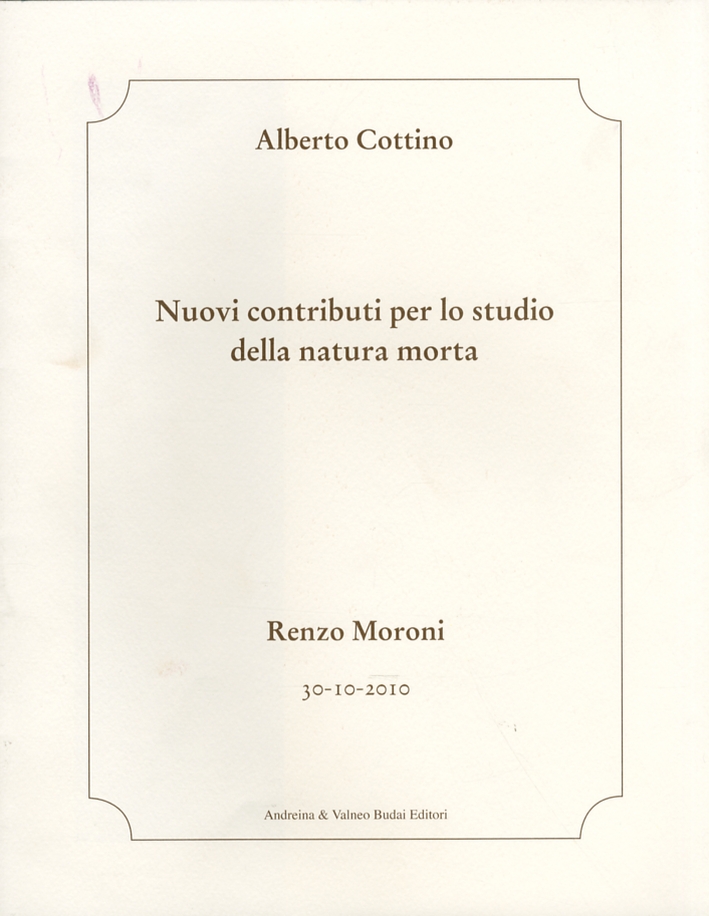 Nuovi contributi per lo studio della natura morta. Renzo Moroni Nuovi contributi per lo studio della natura morta. Renzo Moroni