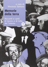 Memorie della terra. Racconti e canti di lavoro e di lotta del Salento. Con CD Audio