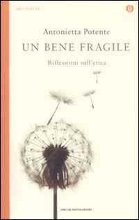 Un bene fragile. Riflessioni sull'etica Un bene fragile. Riflessioni sull'etica