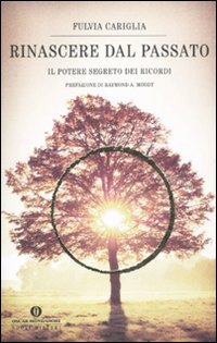 Rinascere dal Passato. Il Potere Segreto dei Ricordi Rinascere dal Passato. Il Potere Segreto dei Ricordi