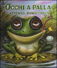 Attento, ranocchio! Occhi a palla. Ediz. illustrata Attento, ranocchio! Occhi a palla. Ediz. illustrata