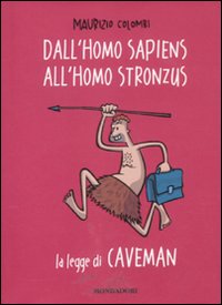 Dall'homo sapiens all'homo stronzus. La legge di Caveman Dall'homo sapiens all'homo stronzus. La legge di Caveman