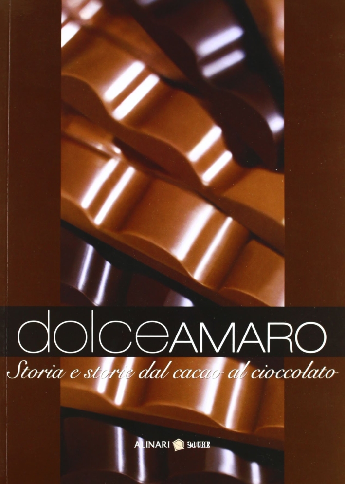 Dolceamaro. Storia e storie dal cacao al cioccolato Dolceamaro. Storia e storie dal cacao al cioccolato