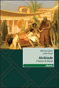 Alcibiade. Il leone di Atene Alcibiade. Il leone di Atene