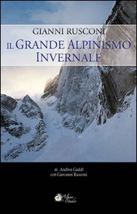 Gianni Rusconi. Il grande alpinismo invernale Gianni Rusconi. Il grande alpinismo invernale