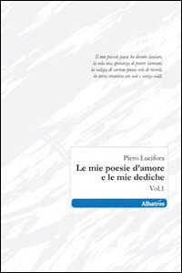 Le mie poesie d'amore e le mie dediche. Vol. 1 Le mie poesie d'amore e le mie dediche. Vol. 1