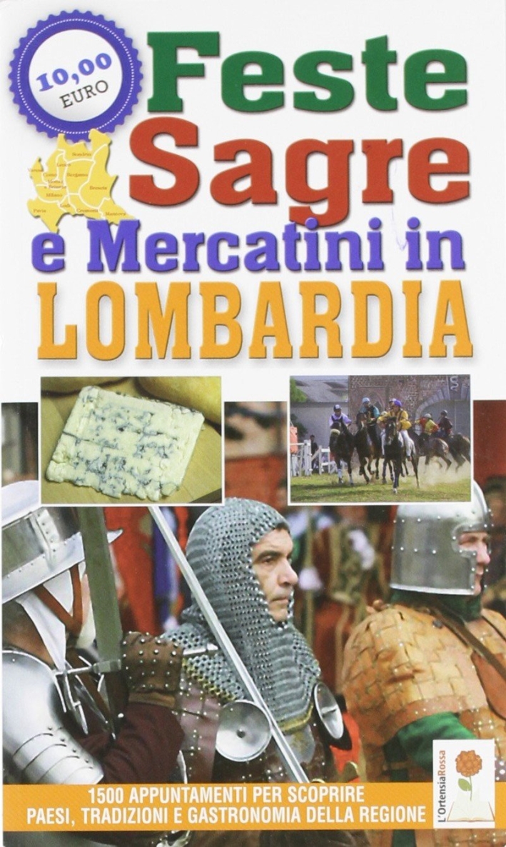 Feste, sagre e mercatini in Lombardia. 1500 appuntamenti per scoprire paesi, tradizioni e gastronomia della regione Feste, sagre e mercatini in Lombardia. 1500 appuntamenti per scoprire paesi, tradizioni e gastronomia della regione