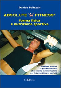 Absolute fitness. forma fisica e nutrizione sportiva Absolute fitness. forma fisica e nutrizione sportiva