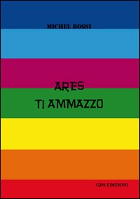 Ares ti ammazzo Ares ti ammazzo
