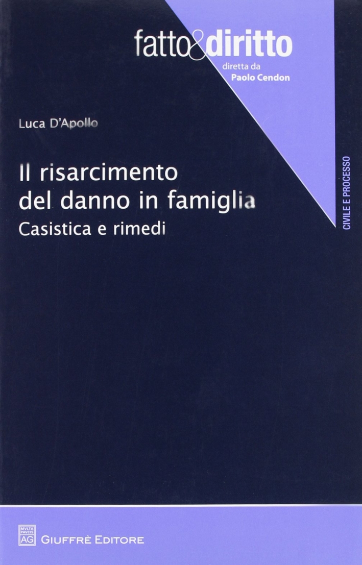 Il risarcimento del danno in famiglia. Casistica e rimedi Il risarcimento del danno in famiglia. Casistica e rimedi