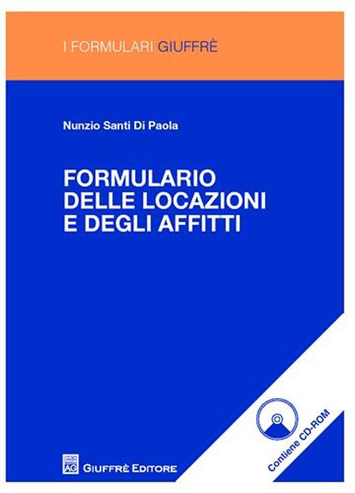 Formulario delle locazioni e degli affitti. Con CD-ROM Formulario delle locazioni e degli affitti. Con CD-ROM
