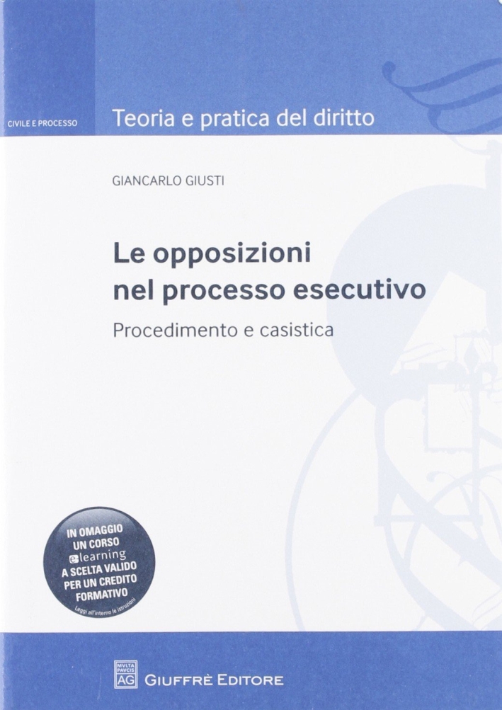 Le opposizioni nel processo esecutivo. Procedimento e casistica Le opposizioni nel processo esecutivo. Procedimento e casistica