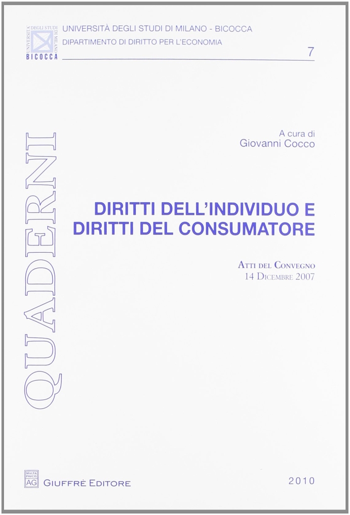 Diritti dell'individuo e diritti del consumatore. Atti del Convegno (14 dicembre 2007) Diritti dell'individuo e diritti del consumatore. Atti del Convegno (14 dicembre 2007)