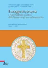 Il coraggio di una scelta. L'Azione Cattolica vicentina dalla resitenza agli anni del dopoconcilio Il coraggio di una scelta. L'Azione Cattolica vicentina dalla resitenza agli anni del dopoconcilio