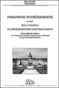 Parafrasi schröderiane. Ovvero Ernst Schröder, le operazioni del calcolo logico. Ediz. multilingue Parafrasi schröderiane. Ovvero Ernst Schröder, le operazioni del calcolo logico. Ediz. multilingue