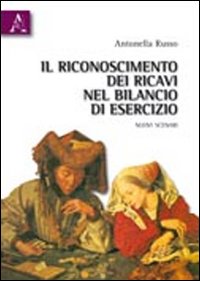 Il riconoscimento dei ricavi nel bilancio di esercizio. Nuovi scenari Il riconoscimento dei ricavi nel bilancio di esercizio. Nuovi scenari