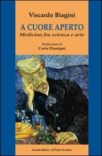 A cuore aperto. Medicina fra scienza e arte A cuore aperto. Medicina fra scienza e arte