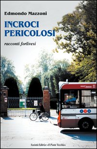 Incroci pericolosi. Racconti forlivesi Incroci pericolosi. Racconti forlivesi