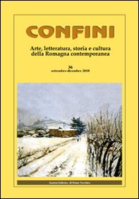 Confini. Arte e letteratura, storia e cultura della Romagna contemporanea. Vol. 36 Confini. Arte e letteratura, storia e cultura della Romagna contemporanea. Vol. 36