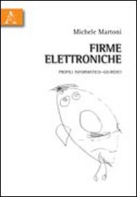 Firme elettroniche. Profili informatico-giuridici Firme elettroniche. Profili informatico-giuridici