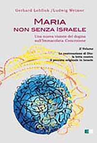 Maria non Senza Israele. Una Nuova Visione del Dogma sull'Immacolata Concezione. Vol. 2: la Controazione di Dio: la Lotta Contro il Peccato Originale Maria non Senza Israele. Una Nuova Visione del Dogma sull'Immacolata Concezione. Vol. 2: la Controazione di Dio: la Lotta Contro il Peccato Originale