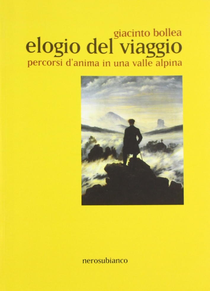 Elogio del viaggio. Percorsi d'anima in una valle alpina Elogio del viaggio. Percorsi d'anima in una valle alpina