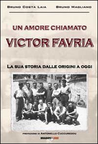 Un amore chiamato Victor Favria. La sua storia dalle origini a oggi Un amore chiamato Victor Favria. La sua storia dalle origini a oggi