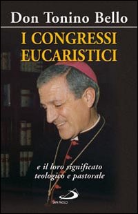I congressi eucaristici e il loro significato teologico e pastorale I congressi eucaristici e il loro significato teologico e pastorale