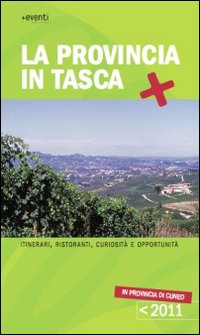 La provincia in tasca. Itinerari, curiosità e opportunità in provincia di Cuneo La provincia in tasca. Itinerari, curiosità e opportunità in provincia di Cuneo