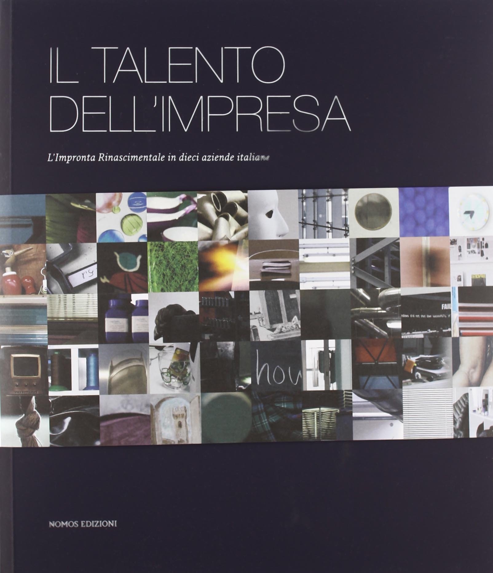 Il talento dell'impresa. L'impronta rinascimentale in dieci aziende italiane Il talento dell'impresa. L'impronta rinascimentale in dieci aziende italiane