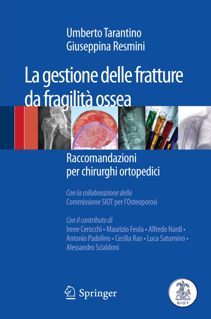 La gestione delle fratture da fragilità ossea. Raccomandazioni per chirurghi ortopedici La gestione delle fratture da fragilità ossea. Raccomandazioni per chirurghi ortopedici