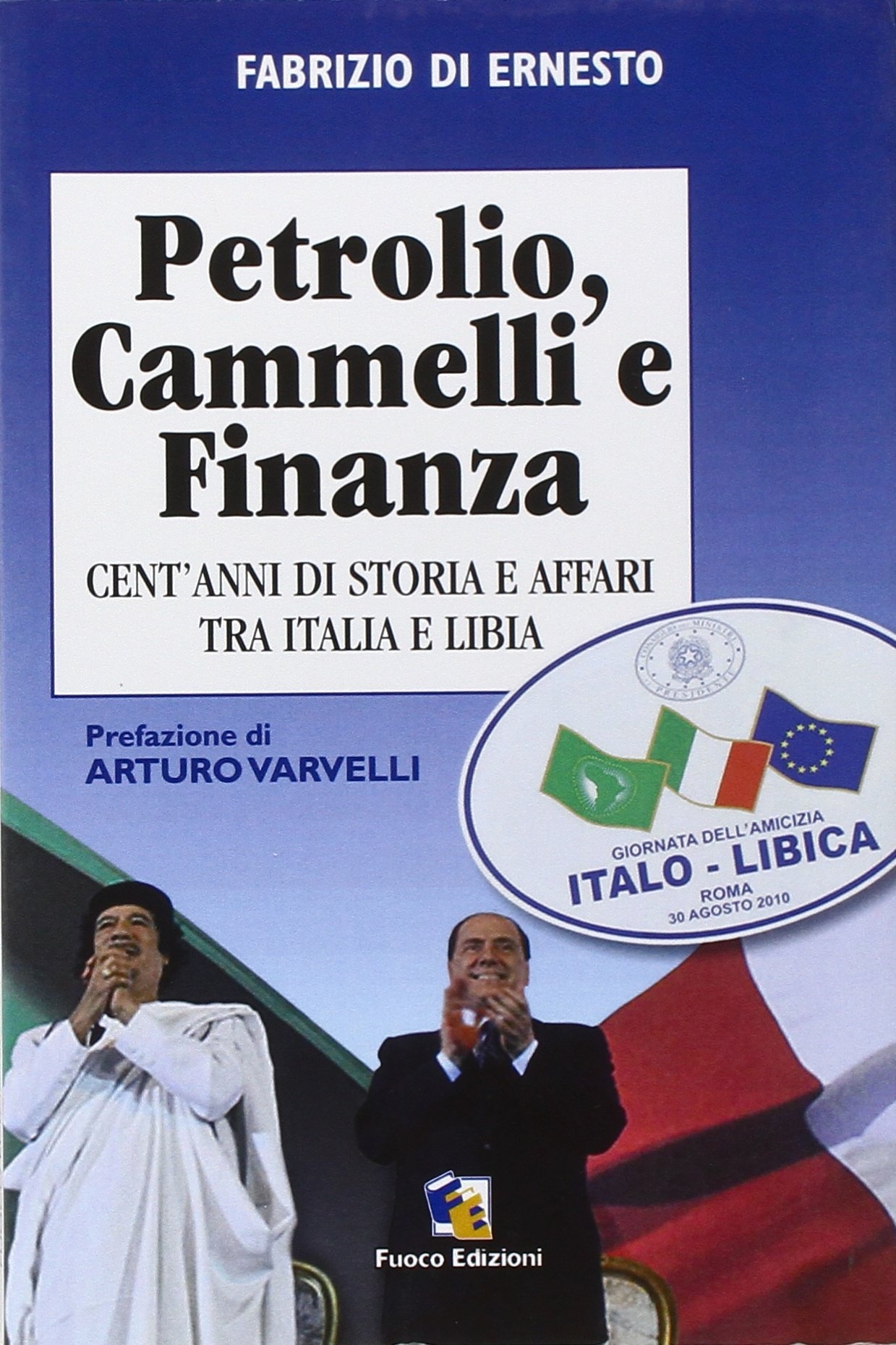 Petrolio, cammelli e finanza. Cent'anni di storia ed affari tra Italia e Libia Petrolio, cammelli e finanza. Cent'anni di storia ed affari tra Italia e Libia