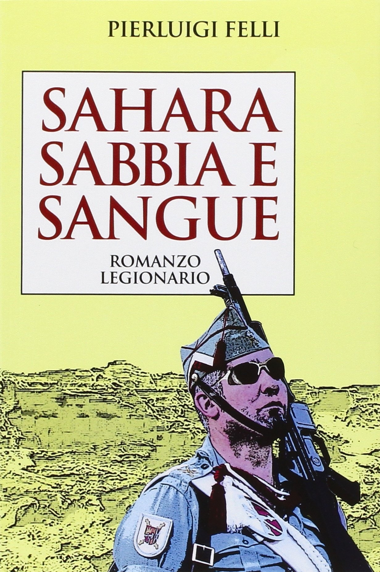 Sahara Sabbia e sangue. Romanzo legionario Sahara Sabbia e sangue. Romanzo legionario