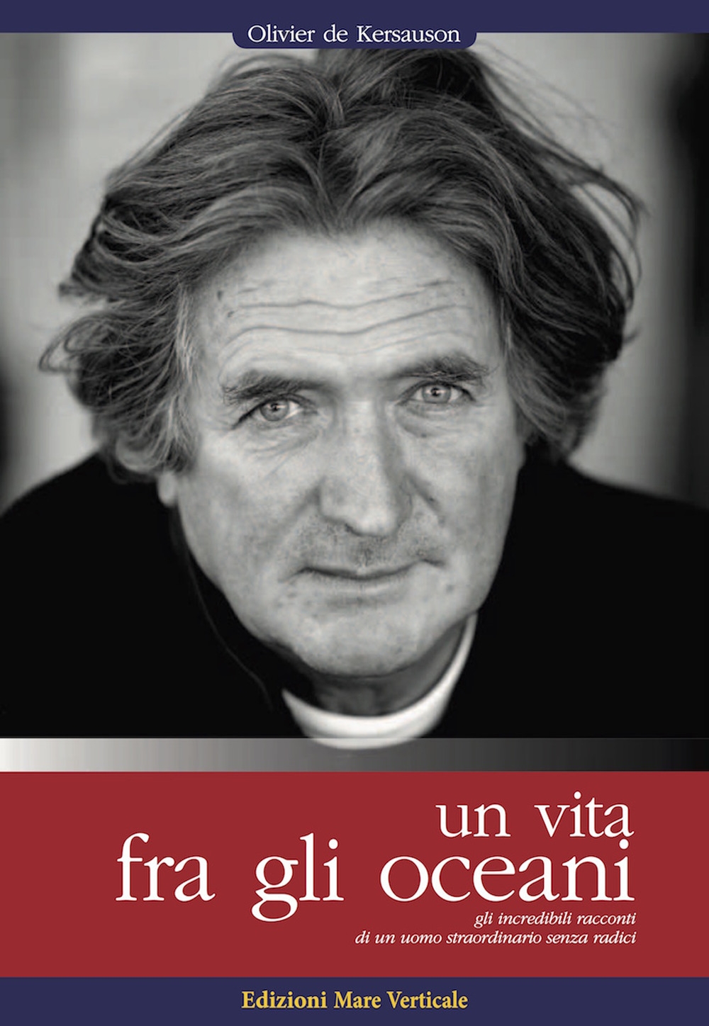 Una vita tra gli oceani. Gli incredibili racconti di un uomo straordinario senza radici Una vita tra gli oceani. Gli incredibili racconti di un uomo straordinario senza radici