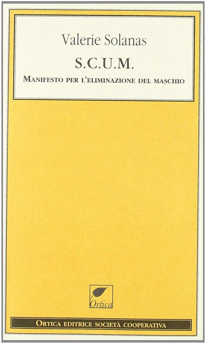 S.C.U.M. Manifesto per l'eliminazione del maschio S.C.U.M. Manifesto per l'eliminazione del maschio