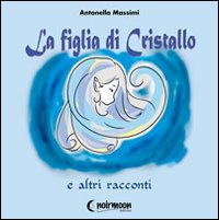 La figlia di cristallo e altri racconti La figlia di cristallo e altri racconti