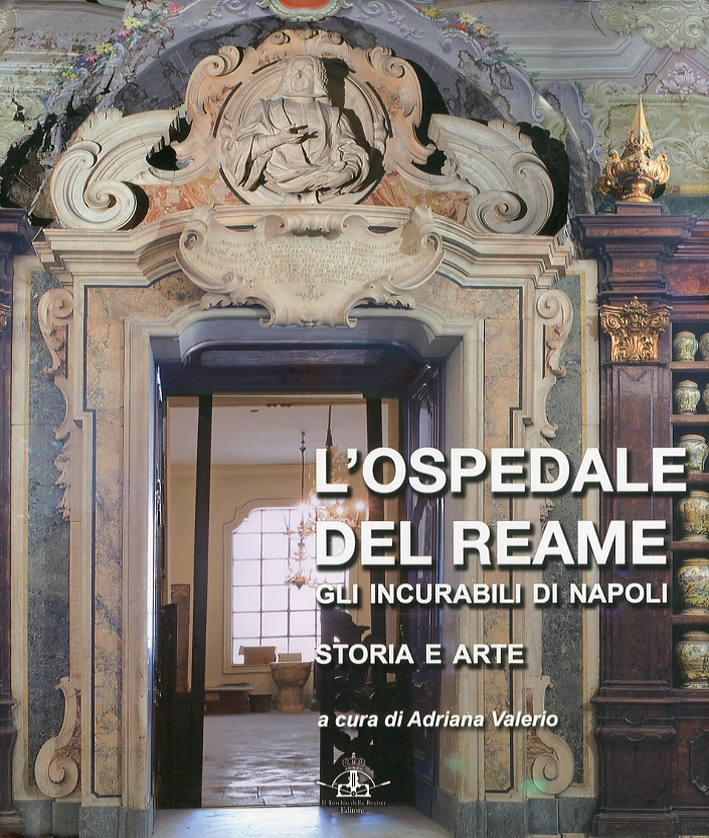 L'ospedale del reame. Gli incurabili di Napoli. I.Storia e arte L'ospedale del reame. Gli incurabili di Napoli. I.Storia e arte