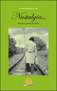 Nustalgia... Pensier e parole an dialèt Nustalgia... Pensier e parole an dialèt