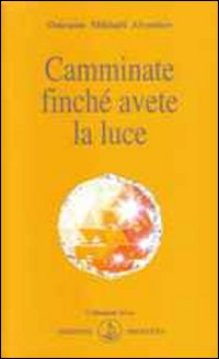 Camminate finché avete la luce Camminate finché avete la luce
