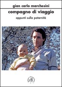 Compagno di viaggio. Appunti sulla paternità Compagno di viaggio. Appunti sulla paternità