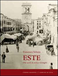 Este. Due secoli di storia e immagini Este. Due secoli di storia e immagini