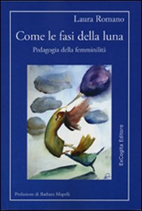 Come le fasi della luna. Pedagogia della femminilità Come le fasi della luna. Pedagogia della femminilità