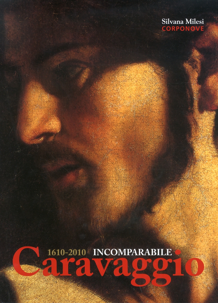 1610-2010. Incomparabile Caravaggio 1610-2010. Incomparabile Caravaggio