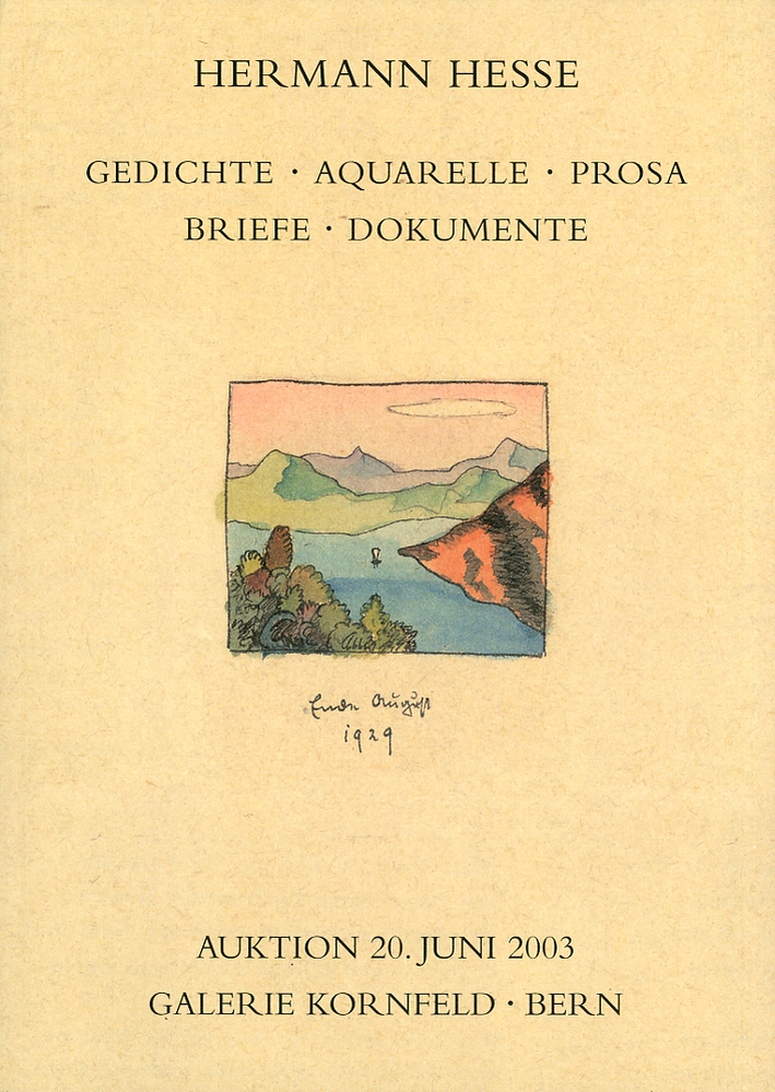 Auktion 231. Hermann Hesse. Gedichte. Acquarelle. Prosa. Briefe. Dokumente. Auktion in Bern. Freitag, den 20 juni 2003 Auktion 231. Hermann Hesse. Gedichte. Acquarelle. Prosa. Briefe. Dokumente. Auktion in Bern. Freitag, den 20 juni 2003